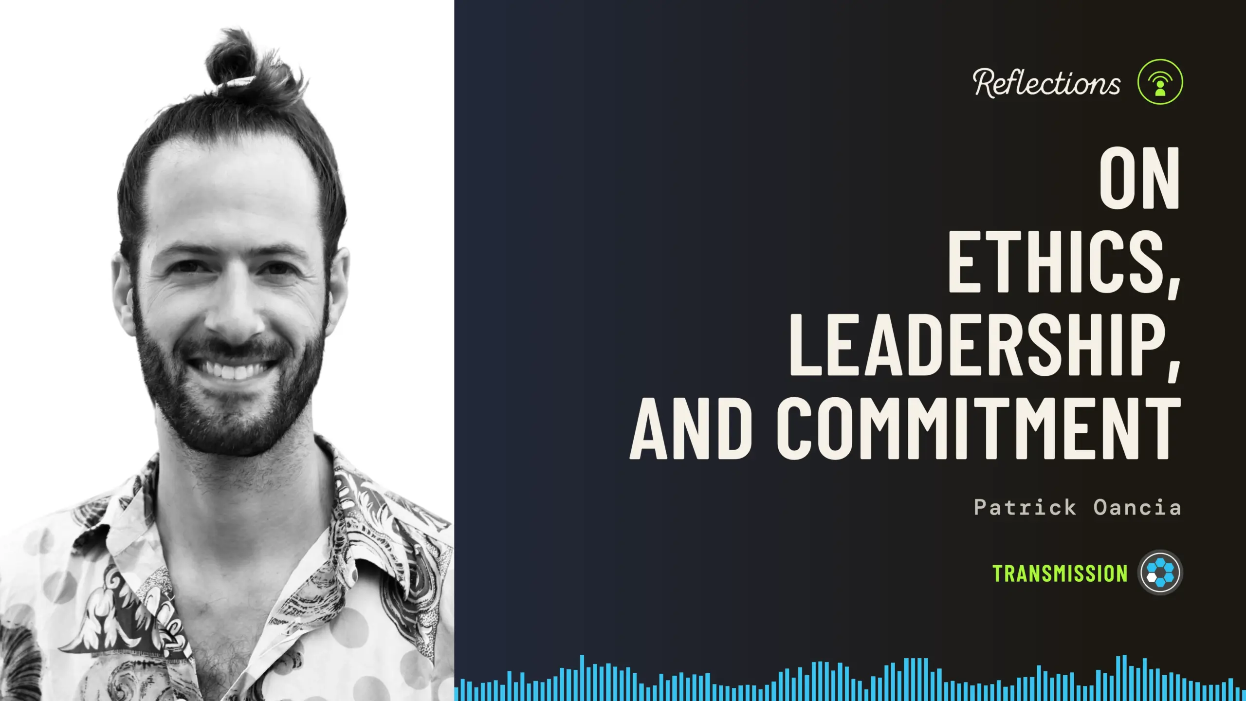 Baseworks Transmission Reflections episode artwork: a black-and-white portrait of Matan Levkowich smiling, hair tied up, in a patterned shirt, beside the title On Ethics, Leadership, and Commitment, with the names Patrick Oancia and a blue soundwave along the bottom.