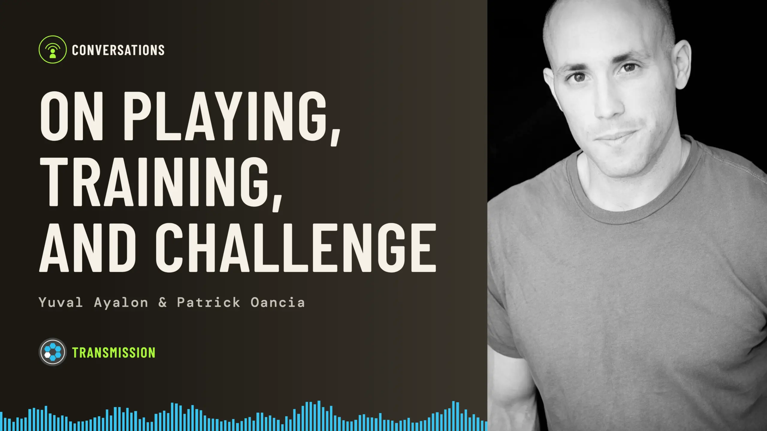 Baseworks Transmission episode artwork: a black-and-white portrait of Yuval Ayalon in a T-shirt against a black background, beside the title On Playing, Training, and Challenge, with the names Yuval Ayalon and Patrick Oancia and a blue soundwave along the bottom.