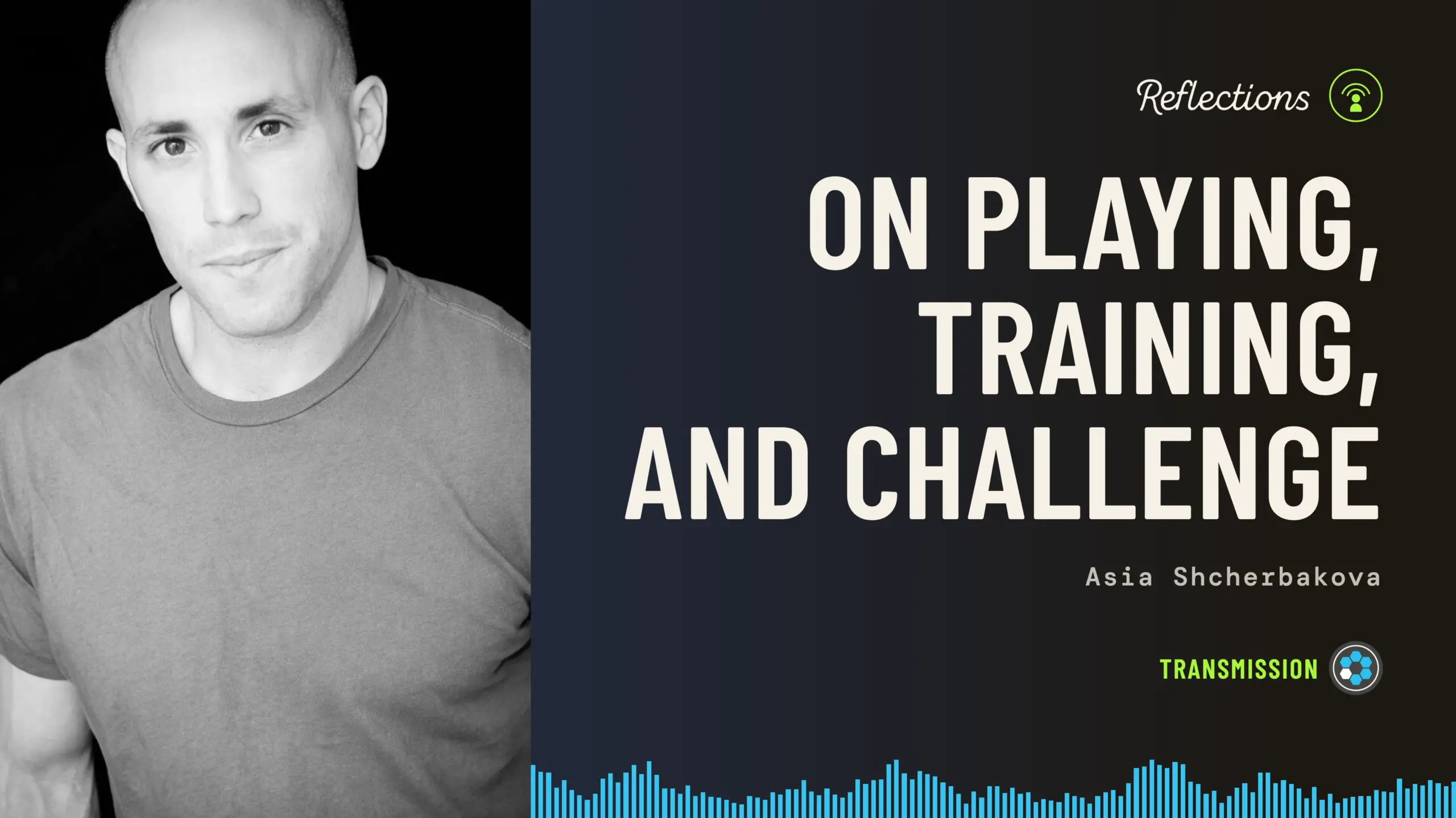 Baseworks Transmission Reflections episode artwork: a black-and-white portrait of Yuval Ayalon in a T-shirt against a black background, beside the title On Playing, Training, and Challenge, with the names Asia Shcherbakova and a blue soundwave along the bottom.