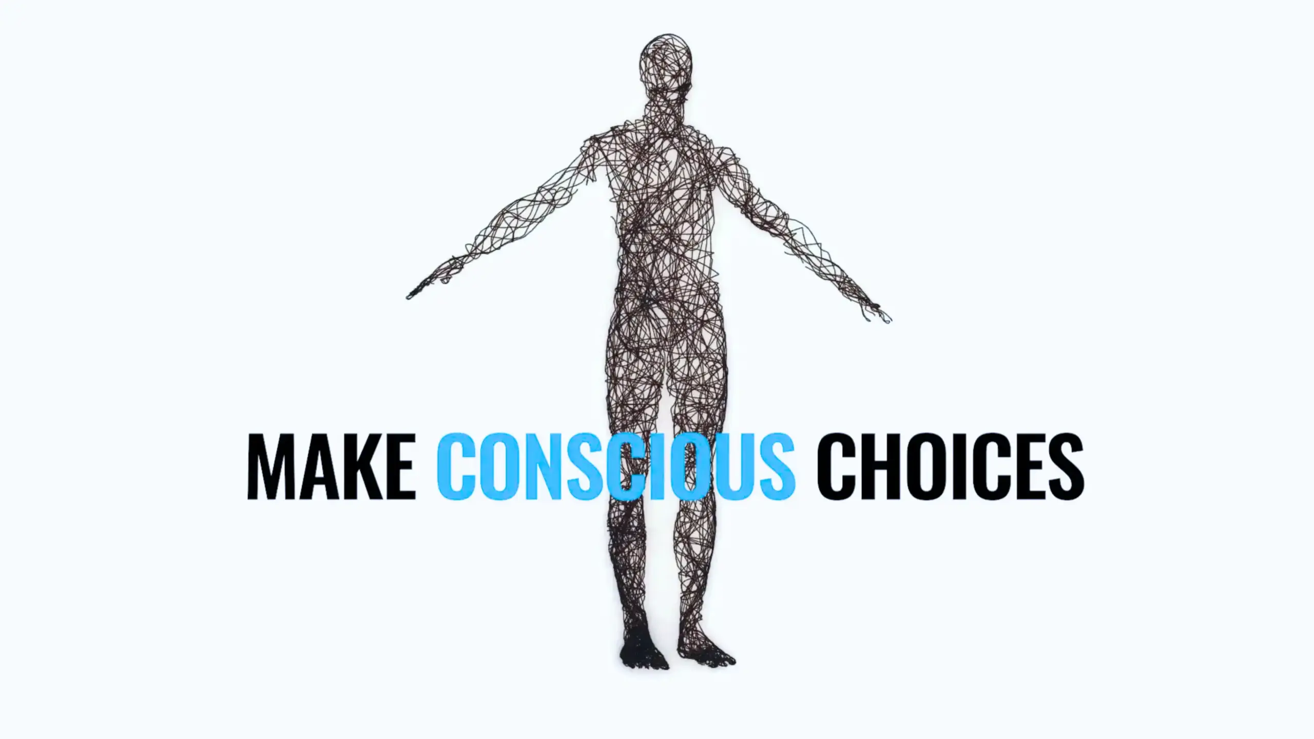 Image of a wire human figure in a white space with the arms extended to the side with a slogan "make conscious choices" super imposed onto the image.