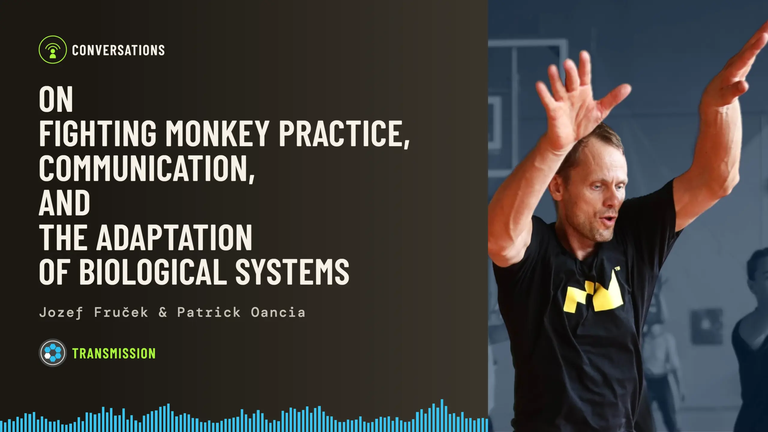 Baseworks Transmission episode artwork: a photo of Jozef Fruček teaching in a gymnasium with both arms raised, beside the title On Fighting Monkey Practice, Communication, and the Adaptation of Biological Systems, with the names Jozef Fruček and Patrick Oancia and a blue soundwave along the bottom.