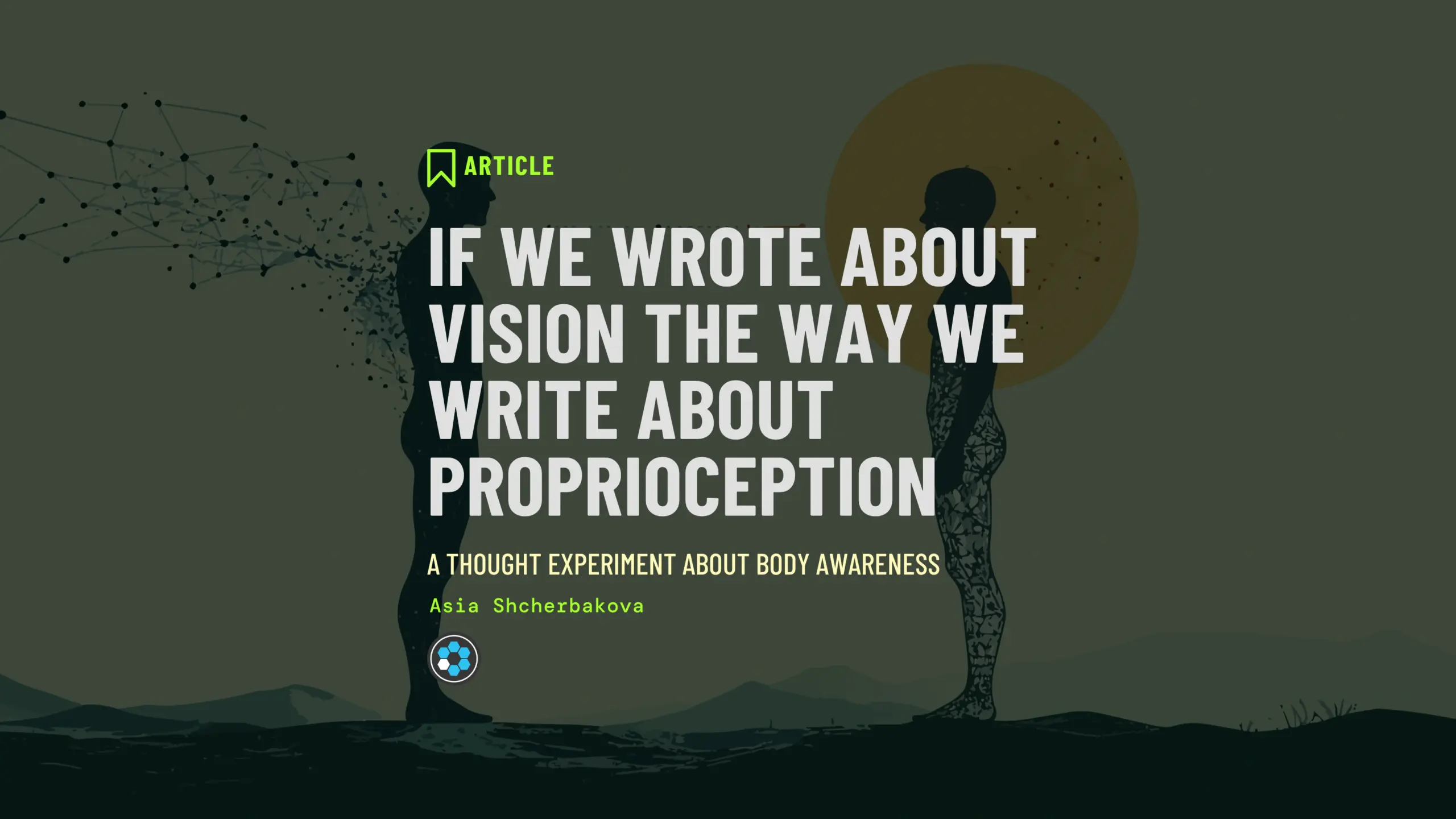 Title card for the article, reading "If We Wrote About Vision the Way We Write About Proprioception" with the subtitle "A thought experiment about body awareness" and the byline "Asia Shcherbakova", set over a dark olive-green illustration of two silhouetted figures facing each other across a plain, one dissolving into a cloud of dots and connecting lines streaming from its head, the other standing against a muted gold sun with pale fractured shapes across its body.