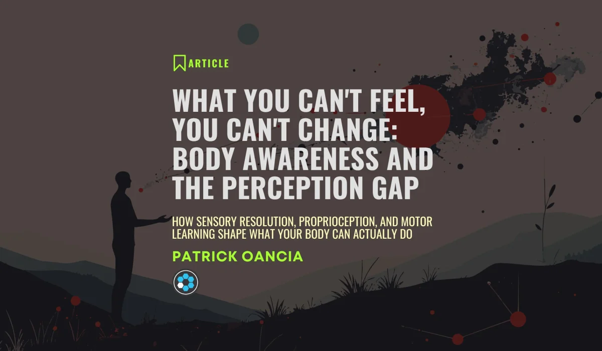 Article banner for What You Cannot Feel You Cannot Change — Body Awareness and the Perception Gap by Patrick Oancia